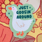 Just Goosin' Around Sticker