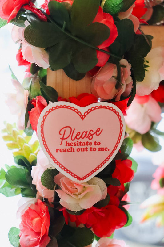 Please Hesitate to Reach Out to Me Heart Sticker