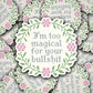 Too Magical For Your BS Sticker