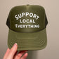 Support Local Everything Trucker Hat