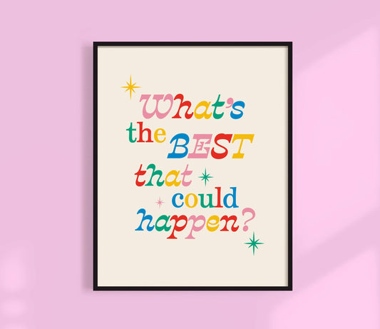 What's The Best That Could Happen? Art Print