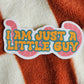 Just a Little Guy Worm Sticker